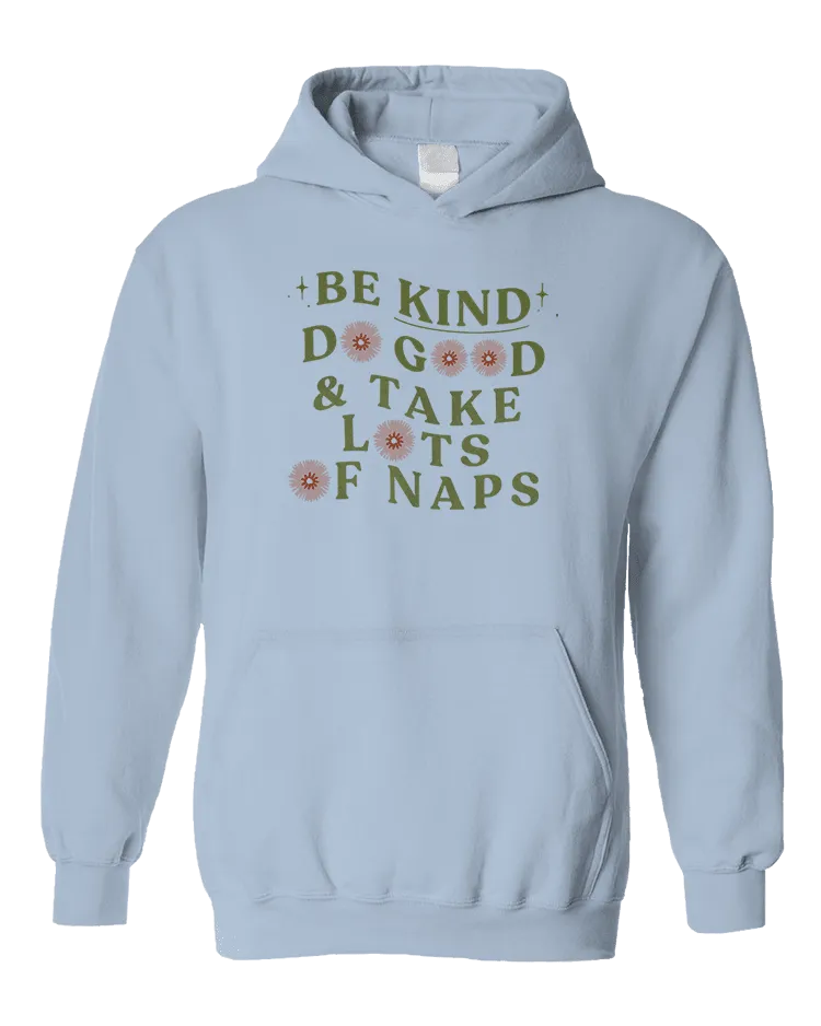 Be Kind, Do Good & Take Lots Of Naps - Hoodie