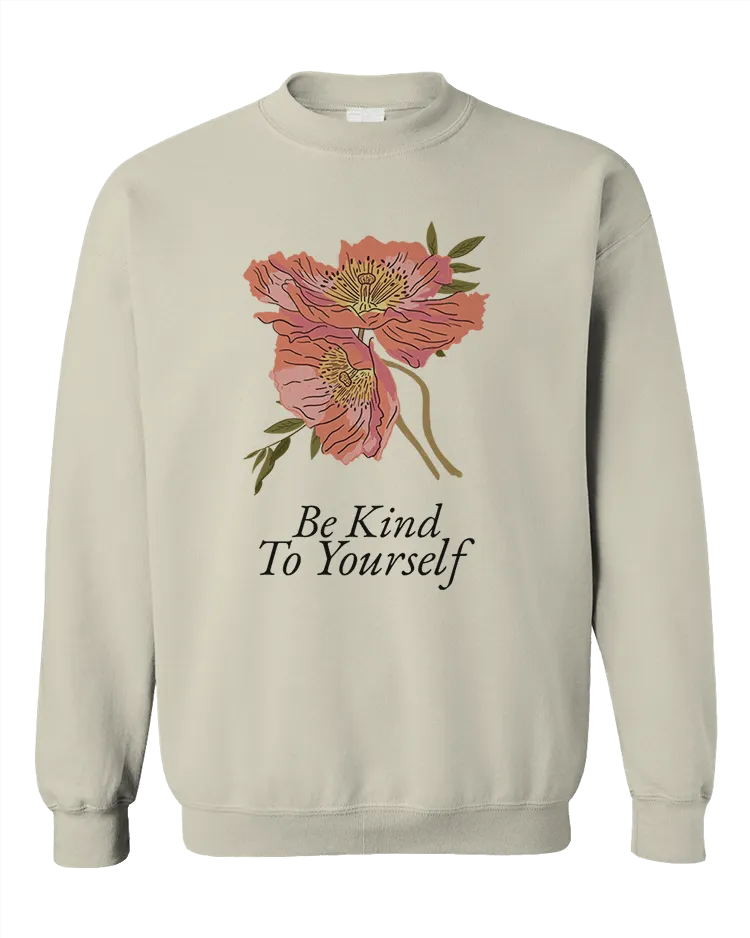 Be Kind To Yourself (Flowers) - Sweatshirt