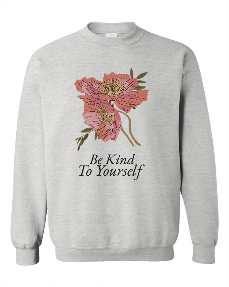 Be Kind To Yourself (Flowers) - Sweatshirt