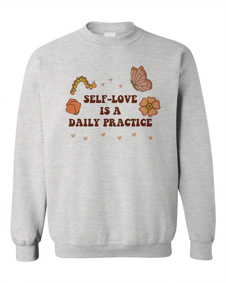 Self-Love Is A Daily Practice - Sweatshirt