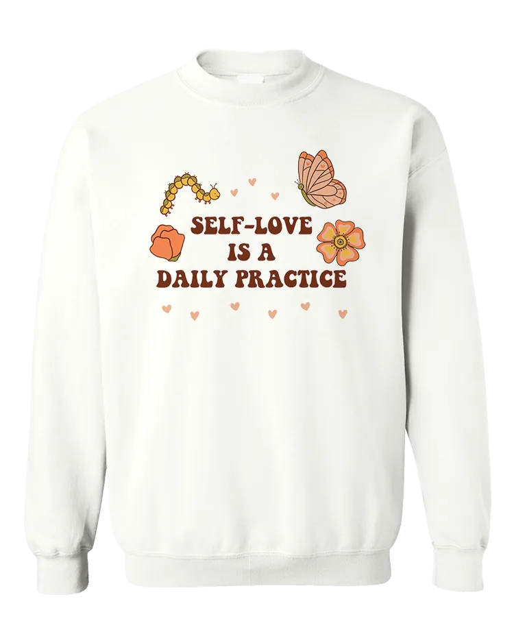 Self-Love Is A Daily Practice - Sweatshirt