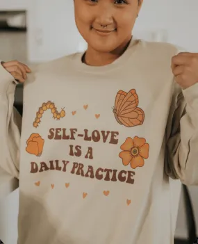 Self-Love Is A Daily Practice - Sweatshirt