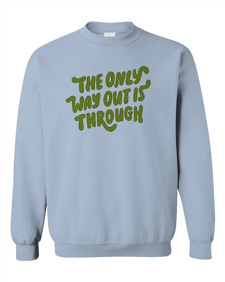 The Only Way Out Is Through - Sweatshirt