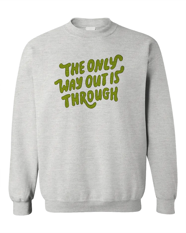 The Only Way Out Is Through - Sweatshirt