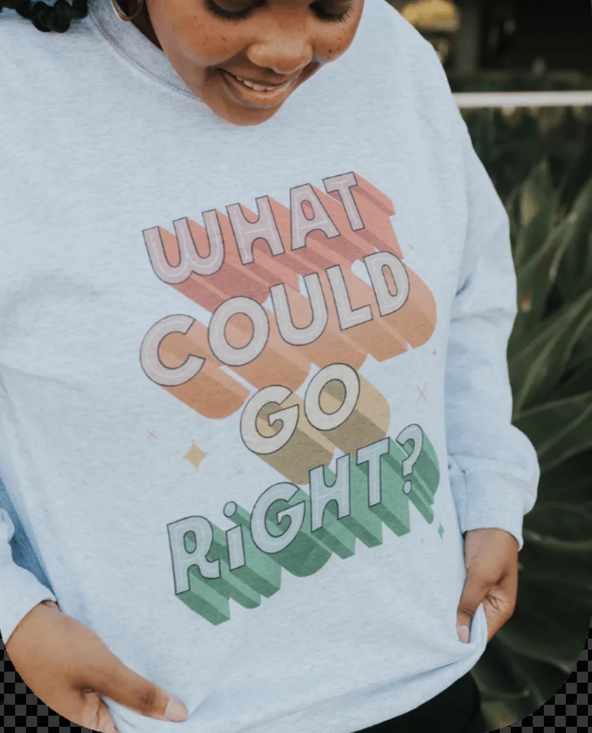 What Could Go Right? - Sweatshirt