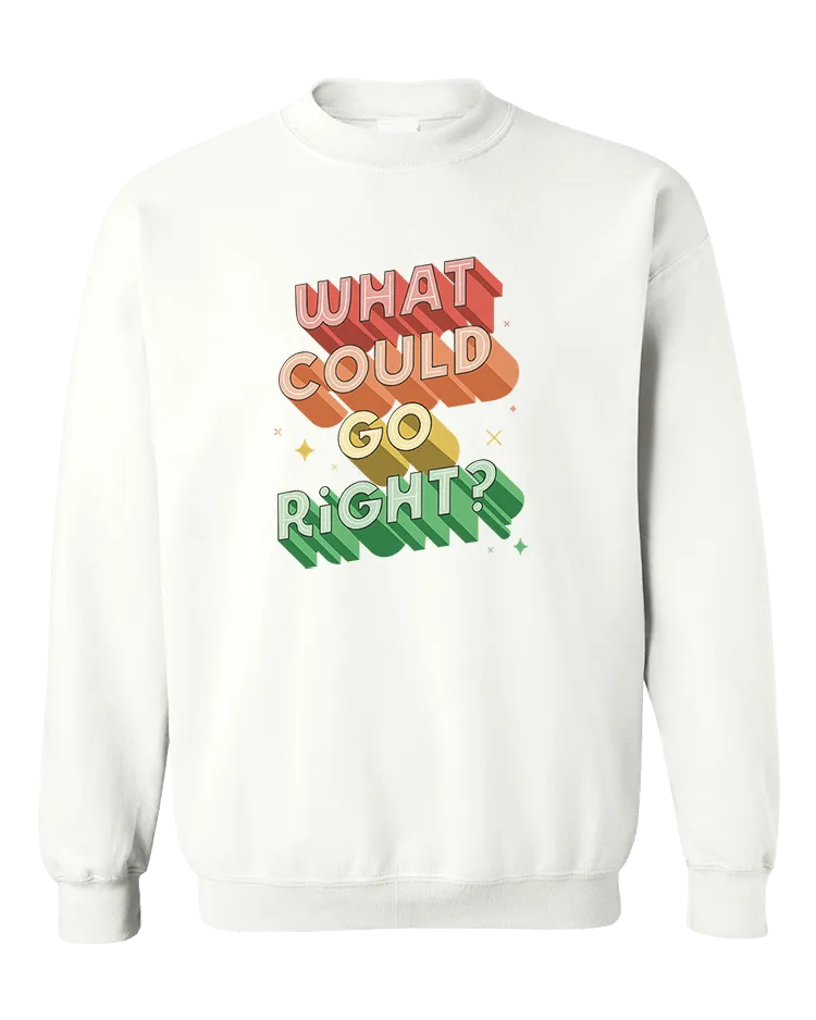 What Could Go Right? - Sweatshirt