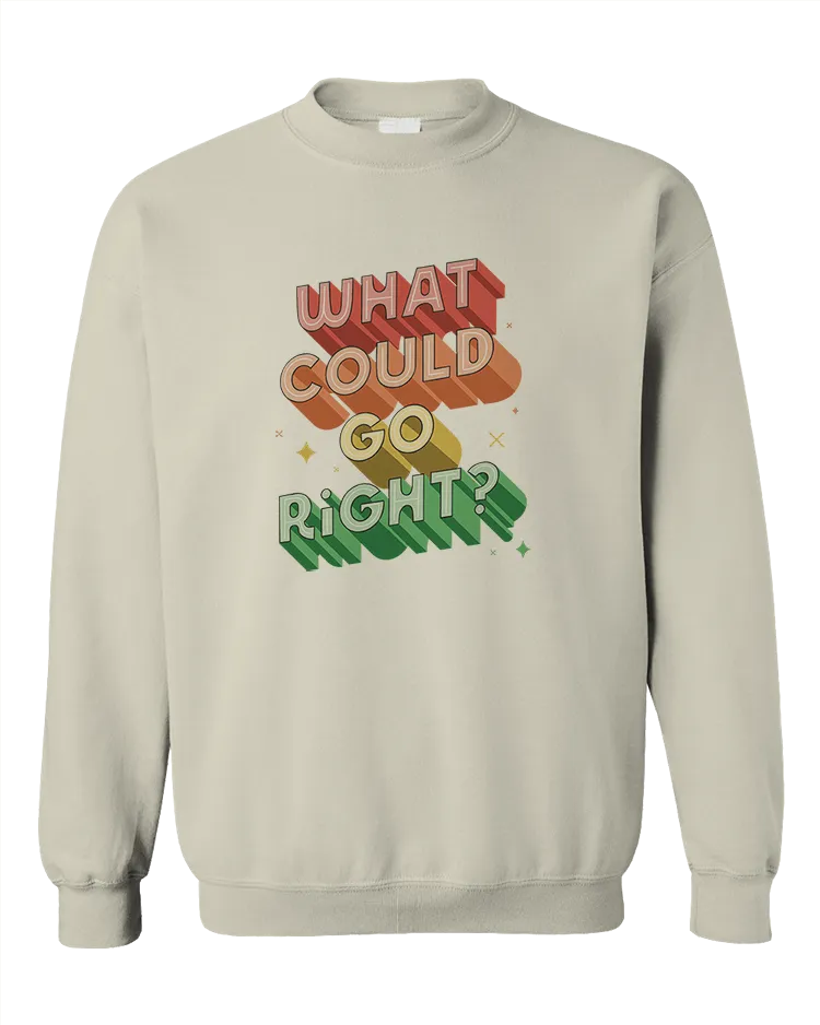 What Could Go Right? - Sweatshirt