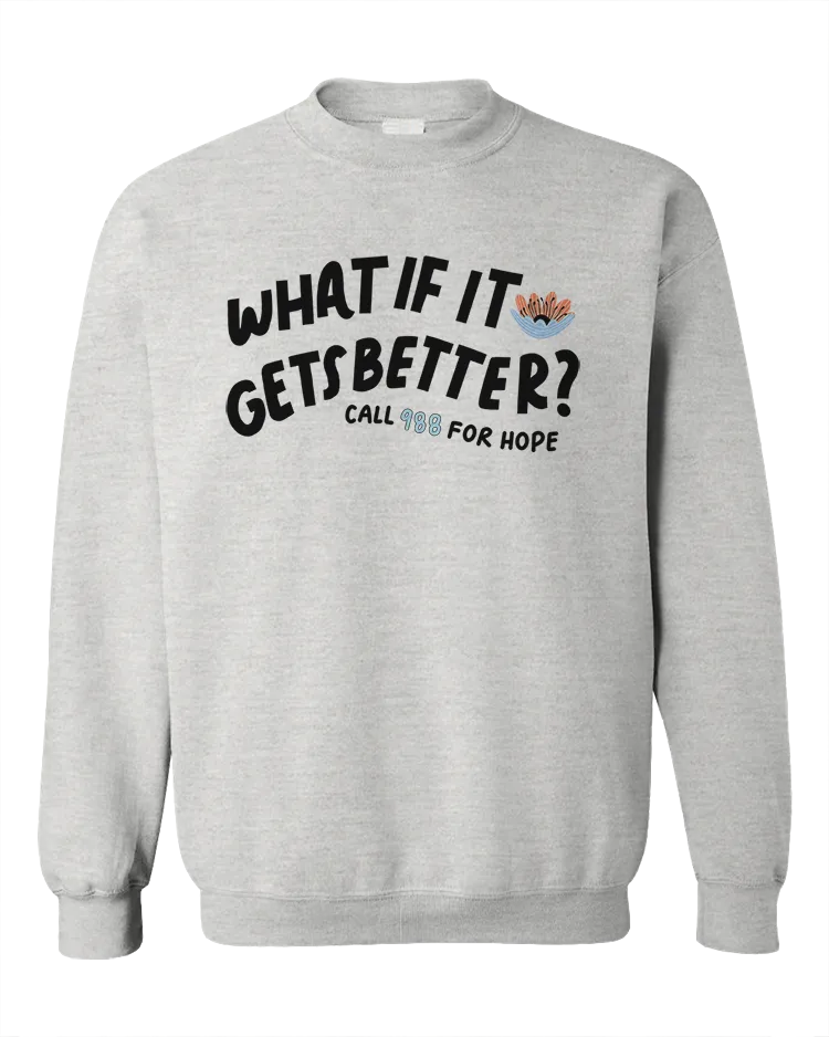 What If It Gets Better? (includes a back-print!) - Sweatshirt