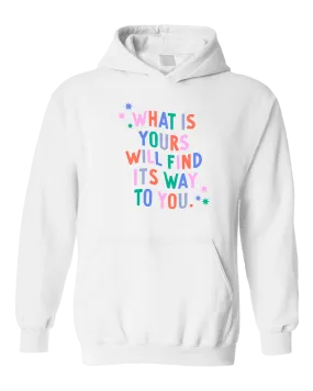 What Is Yours Will Find Its Way To You - Hoodie