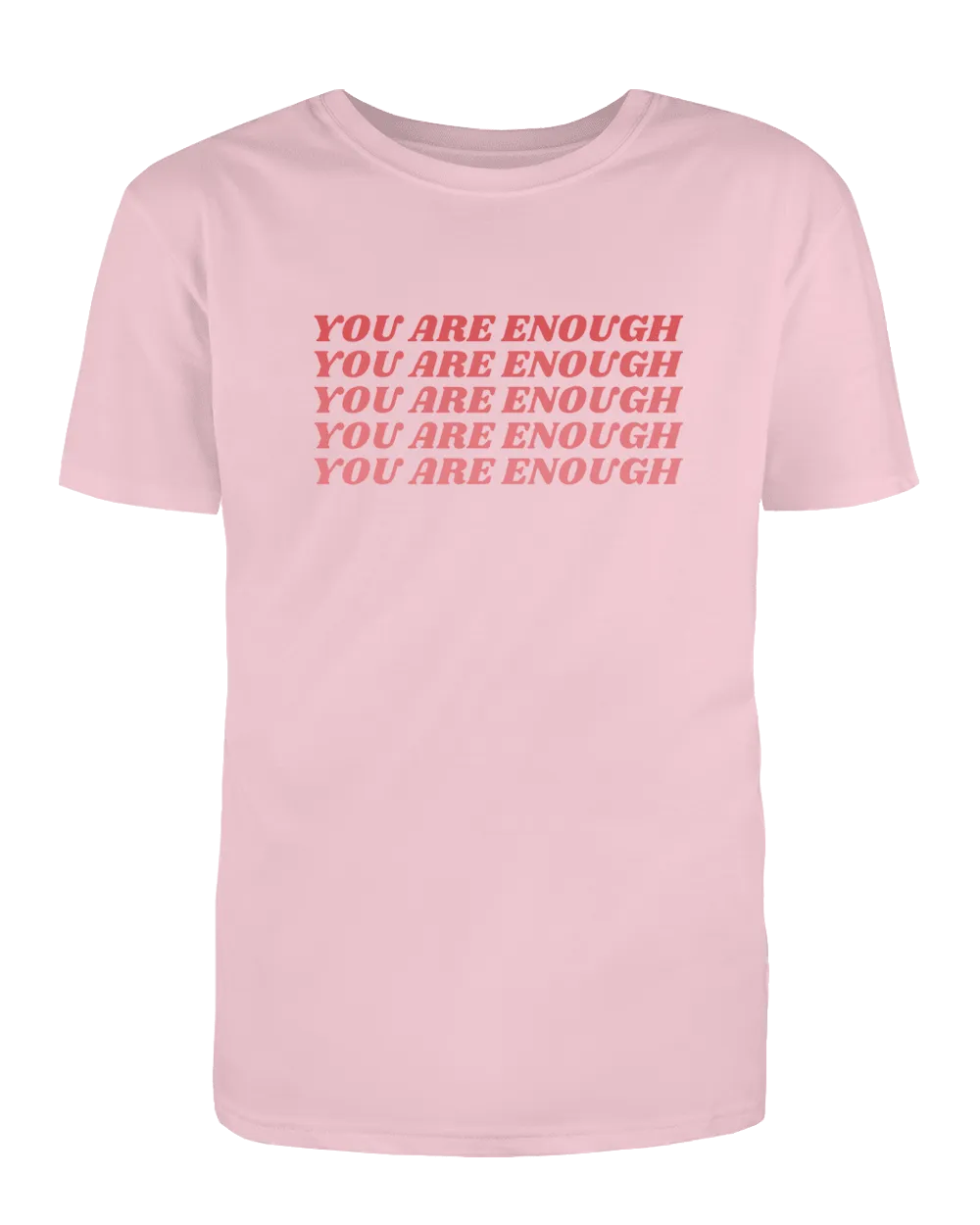 You Are Enough (x5) - T-Shirt