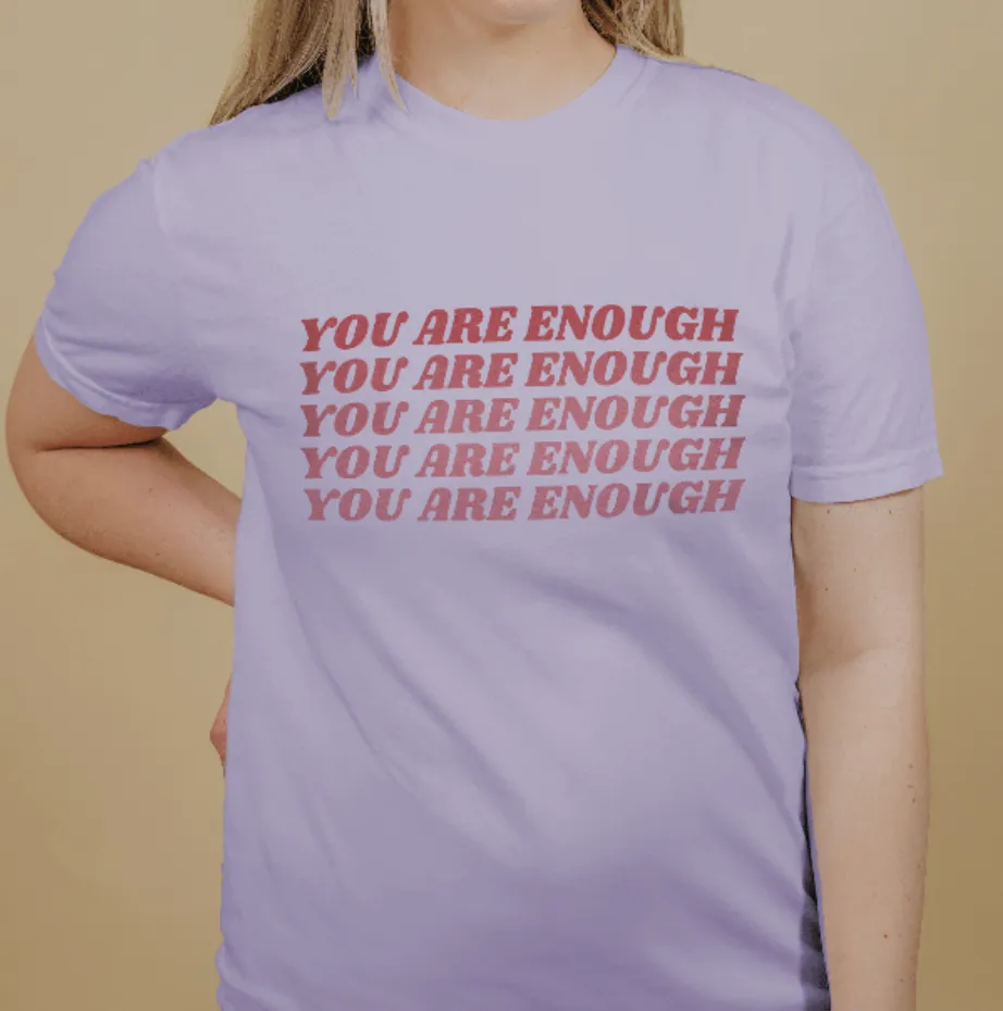 You Are Enough (x5) - T-Shirt